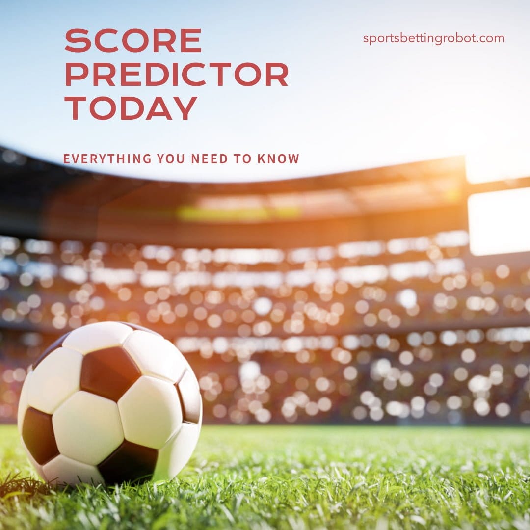Score Predictor Today - Everything You Need to Know