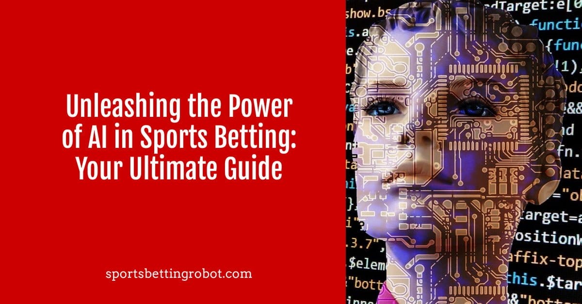 Unleashing the Power of AI in Sports Betting Your Ultimate Guide